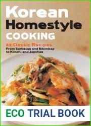 Korean Homestyle Cooking 89 Classic Recipes From Barbecue and Bibimbap to Kimchi and Japchae