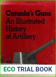 Canada|s Guns An Illustrated History of Artillery