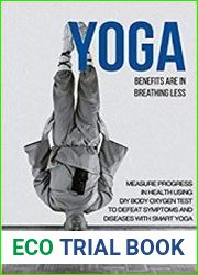 Yoga Benefits Are in Breathing Less Measure Progress in Health Using DIY Body Oxygen Test To Defeat Symptoms and Diseases with Smart Yoga