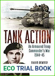 Tank Action An Armoured Troop Commander|s War 1944–45