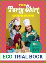 The Party Shirt Cookbook 100 Recipes for Next-Level Eats