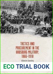 Tactics and procurement in the Habsburg military, 1866-1918 offensive spending