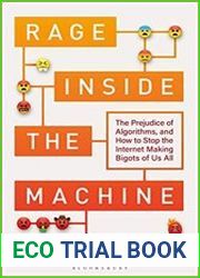 Rage Inside the Machine The Prejudice of Algorithms, and How to Stop the Internet Making Bigots of Us All