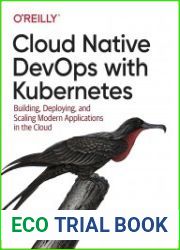 Cloud Native DevOps with Kubernetes Building, Deploying, and Scaling Modern Applications in the Cloud (1st Edition)