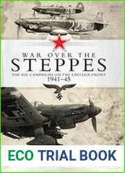 War over the Steppes The Air Campaigns on the Eastern Front 1941-1945 (Osprey General Aviation)