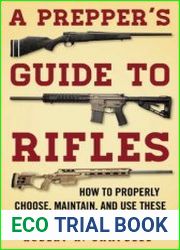 A Prepper|s Guide to Rifles How to Properly Choose, Maintain, and Use These Firearms in Emergency Situations