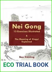 Nei Gong 13 Exercises Illustrated and The Meaning of Xing Yi Explained
