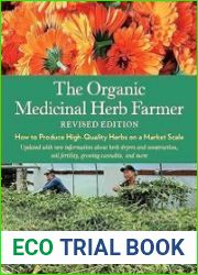 The Organic Medicinal Herb Farmer, Revised Edition How to Produce High-Quality Herbs on a Market Scale
