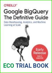 Google BigQuery The Definitive Guide