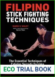 Filipino Stick Fighting Techniques The Essential Techniques of Cabales Serrada Escrima