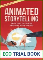 Animated Storytelling Simple Steps For Creating Animation and Motion Graphics, 2nd Edition