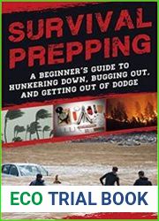 Survival Prepping A Guide to Hunkering Down, Bugging Out, and Getting Out of Dodge