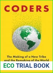 Coders The Making of a New Tribe and the Remaking of the World