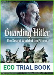Guarding Hitler The Secret World of the Fuhrer