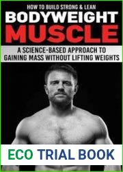 How to Build Strong & Lean Bodyweight Muscle A Science-based Approach to Gaining Mass without Lifting Weights