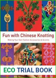 Fun with Chinese Knotting Making Your Own Fashion Accessories & Accents