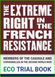 The Extreme Right in the French Resistance Members of the Cagoule and Corvignolles in the Second World War