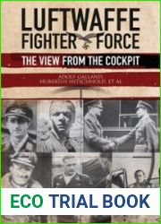 The Luftwaffe Fighter Force The View from the Cockpit