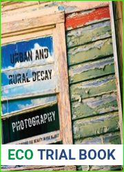 Urban and Rural Decay Photography How to Capture the Beauty in the Blight