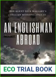 An Englishman Abroad SOE agent Dick Mallaby|s Italian missions, 1943–45