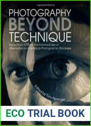 Photography Beyond Technique Essays from F295 on the Informed Use of Alternative and Historical Photographic Processes