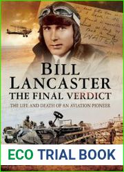 Bill Lancaster The Final Verdict The Life and Death of an Aviation Pioneer