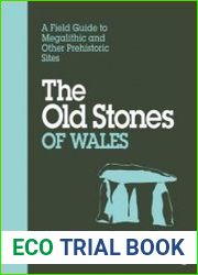 The Old Stones of Wales A Field Guide to Megalithic and Other Prehistoric Sites