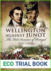 Wellington Against Junot The First Invasion of Portugal 1807-1808