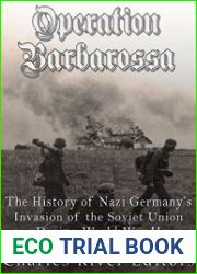 Operation Barbarossa The History of Nazi Germany|s Invasion of the Soviet Union during World War II