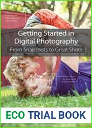 Getting Started in Digital Photography From Snapshots to Great Shots