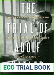 The Trial of Adolf Hitler The Beer Hall Putsch and the Rise of Nazi Germany