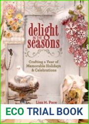 Delight in the Seasons Crafting a Year of Memorable Holidays and Celebrations