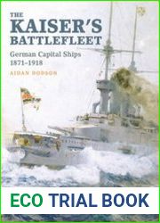The Kaiser’s Battlefleet German Capital Ships 1871-1918