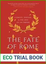 The Fate of Rome Climate, Disease, and the End of an Empire