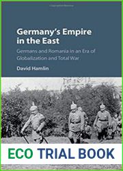 Germany|s Empire in the East Germans and Romania in an Era of Globalization and Total War