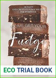 Come get your Fudge 40 Tasty and Creative Fudge Recipes for Everyone