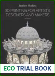 3D Printing for Artists, Designers and Makers, Second Edition