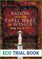 Badon and the Early Wars for Wessex, circa 500-710
