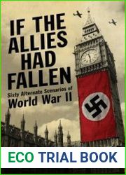 If the Allies Had Fallen Sixty Alternate Scenarios of World War II