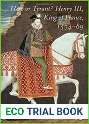Hero or Tyrant? Henry III, King of France, 1574-89