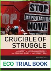 Crucible of Struggle A History of Mexican Americans from Colonial Times to the Present Era