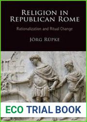 Religion in Republican Rome Rationalization and Ritual Change