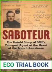 Saboteur The Untold Story of SOE’s Youngest Agent at the Heart of the French Resistance