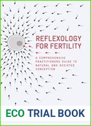 Reflexology For Fertility A Practitioners Guide to Natural and Assisted Conception