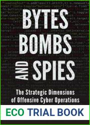 Bytes, Bombs, and Spies The Strategic Dimensions of Offensive Cyber Operations