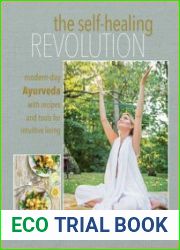 The Self-healing Revolution Modern-day Ayurveda with recipes and tools for intuitive living