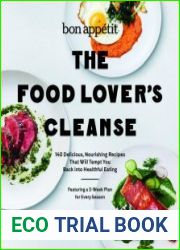 Bon Appetit The Food Lover|s Cleanse 140 Delicious, Nourishing Recipes That Will Tempt You Back into Healthful Eating