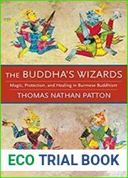 The Buddha|s Wizards Magic, Protection, and Healing in Burmese Buddhism