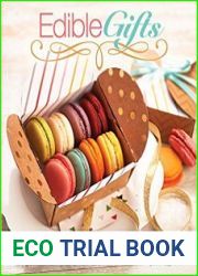 Edible Gifts Homemade and Hand-Wrapped Sweets, Snacks, Drinks, and More