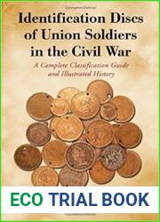 Identification Discs of Union Soldiers in the Civil War A Complete Classification Guide and Illustrated History